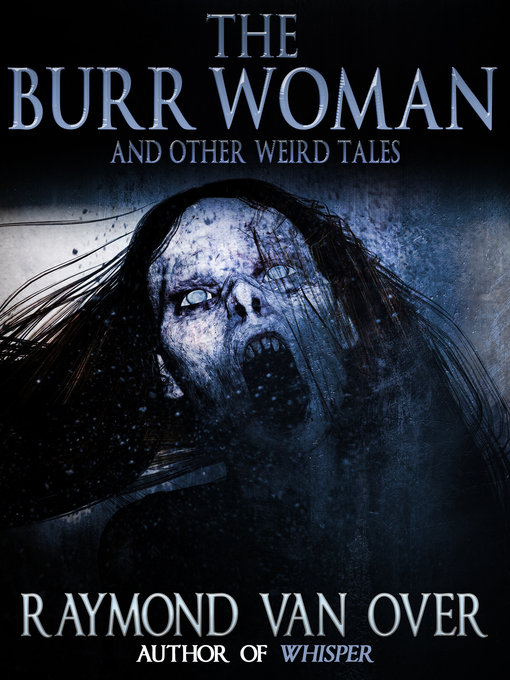 Title details for The Burr Woman and Other Weird Tales by Raymond van Over - Available